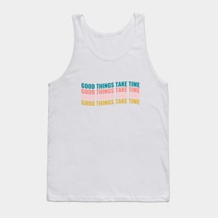 Good things take time Tank Top